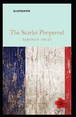 The Scarlet Pimpernel Illustrated by Baroness Orczy