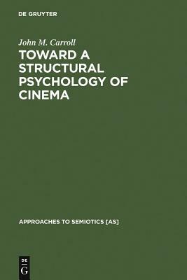 Toward a Structural Psychology of Cinema by John M. Carroll