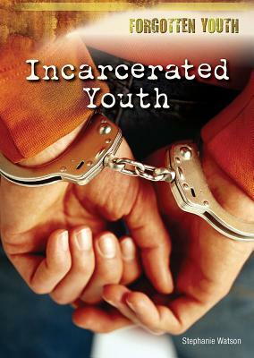 Incarcerated Youth by Stephanie Watson