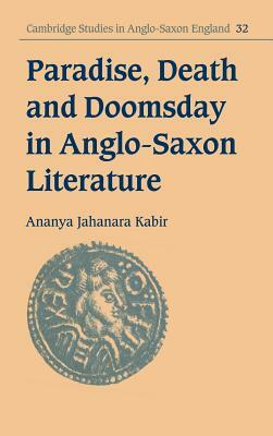 Paradise, Death and Doomsday in Anglo-Saxon Literature by Ananya Jahanara Kabir