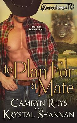 To Plan For A Mate: Somewhere, TX Saga by Camryn Rhys, Krystal Shannan