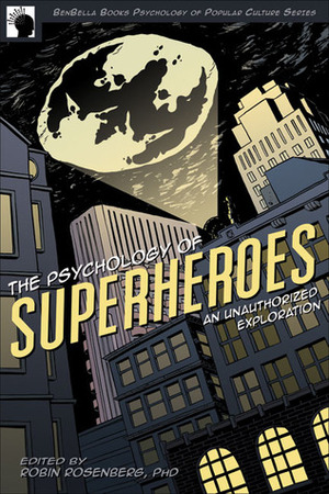 The Psychology of Superheroes: An Unauthorized Exploration by Bradley J. Daniels, Gabriella M. Hancock, Christopher Peterson, Chuck Tate, William J. Ickes, Siamak Tundra Naficy, Bryan J. Dik, Michael Spivey, Wind Goodfriend, Peter Descioli, Peter A. Hancock, Stephanie R. Delusé, Christopher J. Patrick, Mikhail Lyubansky, Robin S. Rosenberg, Steven Knowlton, Leah E. Lurye, Jonathan B. Freeman, Kerri L. Johnson, Jennifer Canzoneri, Nansook Park, Andrew R. Getzfeld, Sarah K. Patrick, Robert Kurzban, Robert Biwas-Diener