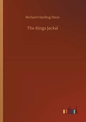 The Kings Jackal by Richard Harding Davis