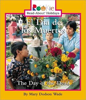 El Dia de Los Muertos by Mary Dodson Wade, Mary Dodson Wade