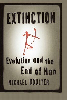 Extinction: Evolution and the End of Man by Michael Boulter