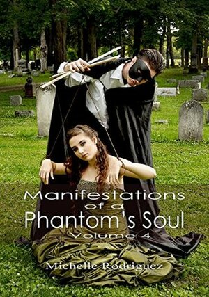 Manifestations of a Phantom's Soul, volume 4 by Michelle Rodriguez
