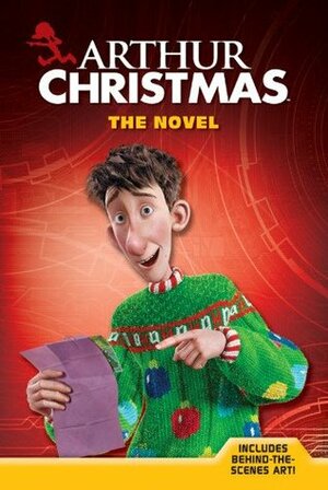 Arthur Christmas: The Novel by Anteater Productions, Ron Fontes, Justine Korman Fontes