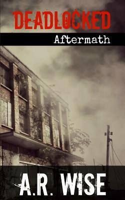 Deadlocked 5 - Aftermath by A.R. Wise