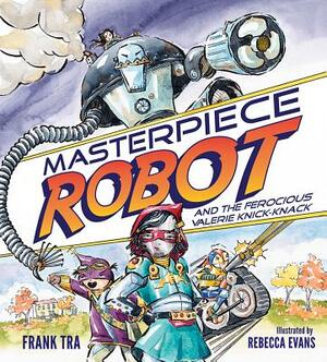 Masterpiece Robot: And the Ferocious Valerie Knick-Knack by Frank Tra