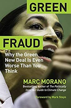 Green Fraud: Why the Green New Deal Is Even Worse than You Think by Marc Morano