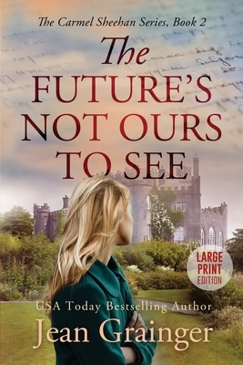 The Future's Not Ours To See: Large Print by Jean Grainger