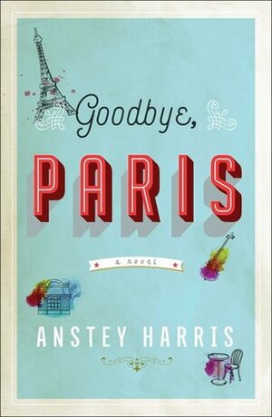 Goodbye, Paris by Anstey Harris