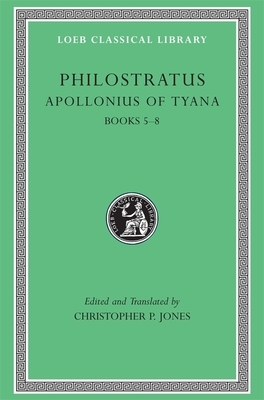 The Life of Apollonius of Tyana: Books V-VIII by Philostratus (the Athenian)