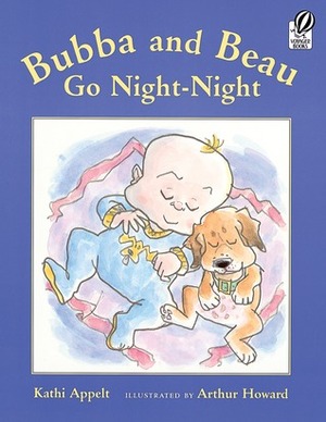 Bubba and Beau Go Night-Night by Kathi Appelt, Arthur Howard