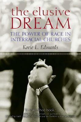 The Elusive Dream: The Power of Race in Interracial Churches by Korie L. Edwards