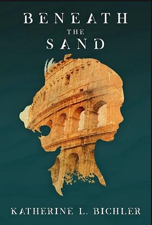 Beneath the Sand by Katherine L. Bichler