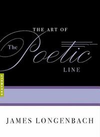 The Art of the Poetic Line by James Longenbach