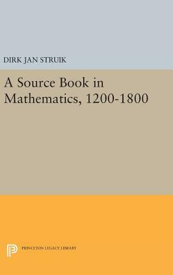 A Source Book in Mathematics, 1200-1800 by Dirk Jan Struik