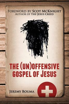 The (Un)Offensive Gospel of Jesus by Jeremy Bouma