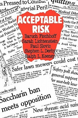 Acceptable Risk by Baruch Fischhoff, Sarah Lichtenstein, Paul Slovic