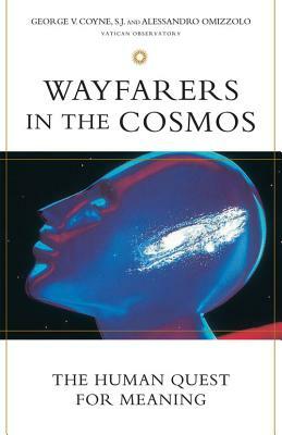 Wayfarers in the Cosmos: The Human Quest for Meaning by Alessandro Omizzolo, George V. Coyne