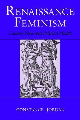 Renaissance Feminism: Literary Texts and Political Models by Constance Jordan