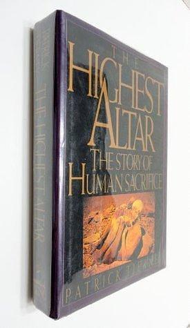 The Highest Altar: The Story of Human Sacrifice by Patrick Tierney, Patrick Tierney