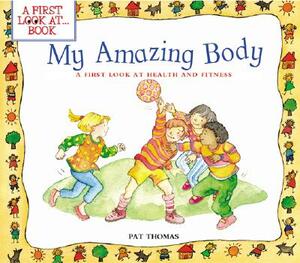 My Amazing Body: A First Look at Health and Fitness by Pat Thomas