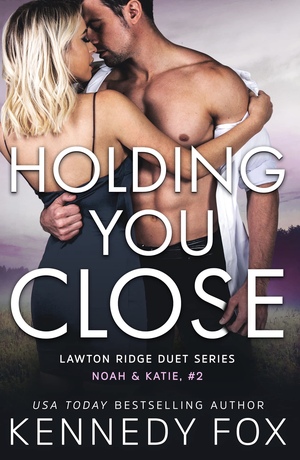 Holding you Close by Kennedy Fox