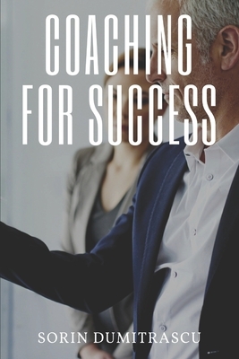 Coaching for Success: A Practical Guide by Sorin Dumitrascu