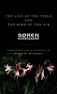 The Lily of the Field and the Bird of the Air: Three Godly Discourses by Søren Kierkegaard, Søren Kierkegaard