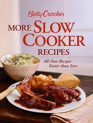 Betty Crocker More Slow Cooker Recipes: All-New Recipes Easier Than Ever by Betty Crocker