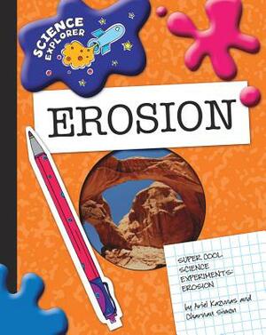 Super Cool Science Experiments: Erosion by Ariel Kazunas, Charnan Simon