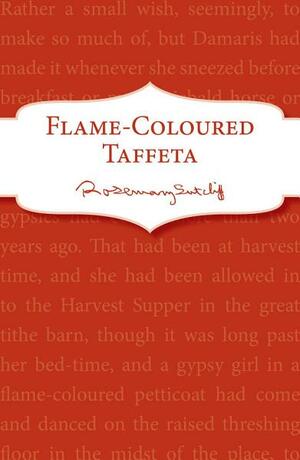 Flame-Coloured Taffeta by Rosemary Sutcliff