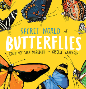 Secret World of Butterflies by Courtney Sina Meredith, Giselle Clarkson