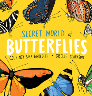 Secret World of Butterflies by Giselle Clarkson, Courtney Sina Meredith