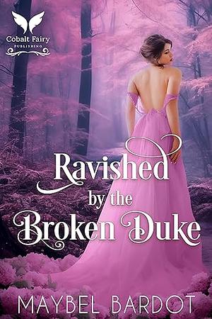  Ravished by the Broken Duke by Maybel Bardot