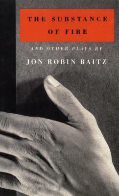 The Substance of Fire and Other Plays by Jon Robin Baitz