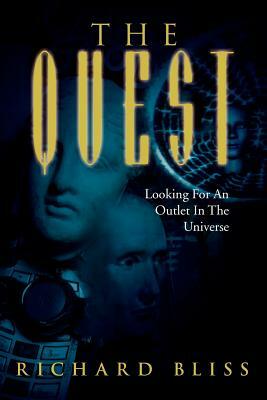 The Quest: Looking for an Outlet in the Universe by Richard Bliss