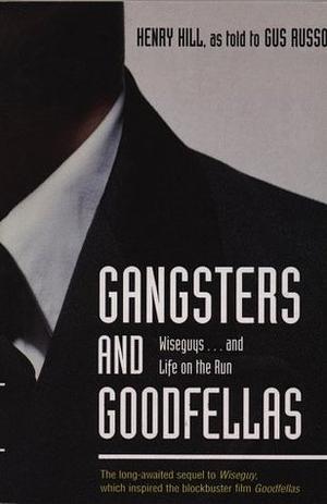 Gangsters and Goodfellas: Wiseguys . . . and Life on the Run by Henry Hill, Gus Russo