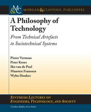 A Philosophy of Technology: From Technical Artefacts to Sociotechnical Systems by Pieter Vermaas, Peter Kroes