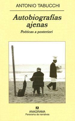 Autobiografias Ajenas: Poeticas A Posteriori by Antonio Tabucchi