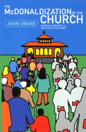 The McDonaldization of the Church by John Drane