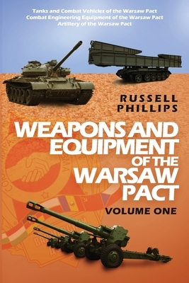 Weapons and Equipment of the Warsaw Pact, Volume One by Russell Phillips