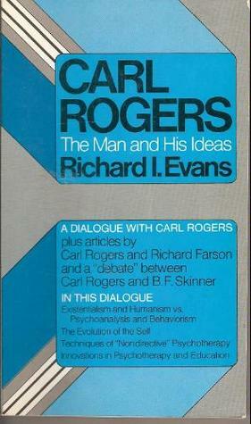 Carl Rogers: The Man and His Ideas by Carl R. Rogers, Richard I. Evans