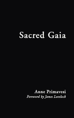 Sacred Gaia: Holistic Theology and Earth System Science by Anne Primavesi