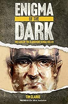 Enigma of the Dark: The Case of the Claremont Serial Killer by Tim Clarke