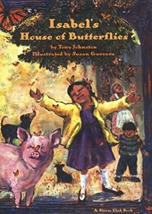 Isabel's House of Butterflies by Susan Guevara, Tony Johnston
