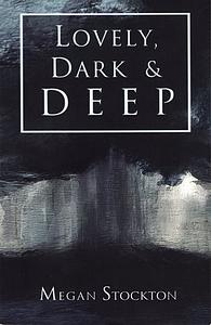 Lovely, Dark & Deep by Megan Stockton