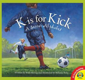 K Is for Kick: A Soccer Alphabet by Brad Herzog